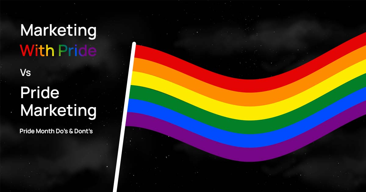 Marketing With Pride Vs Pride Marketing - ﻿Pride Month Dos & Donts